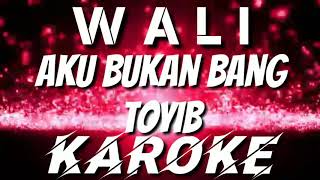 KAROKE | AKU BUKAN BANG TOYIB - WALI