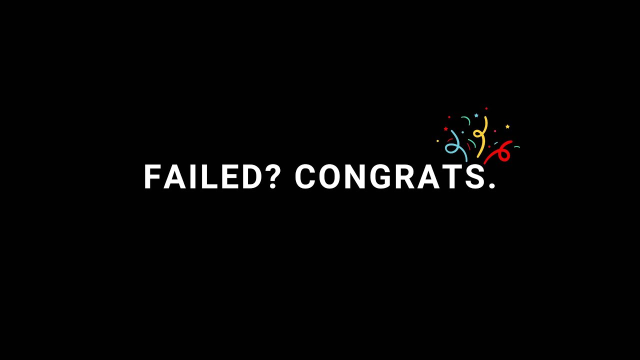 If you try and fail, congrats! Most people don't even try - YouTube