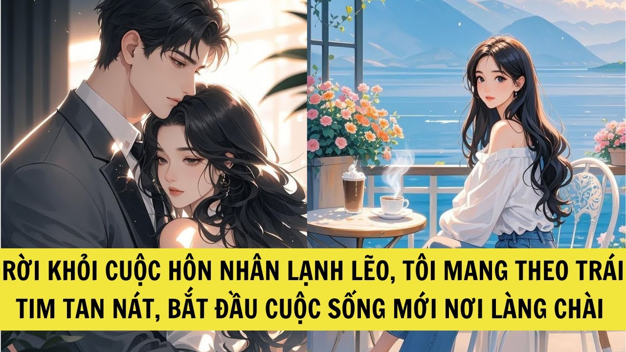 Rời khỏi cuộc hôn nhân lạnh lẽo, tôi mang theo trái tim tan nát, bắt đầu cuộc sống mới nơi làngchài