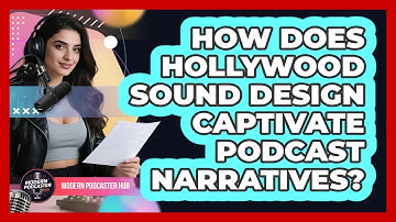 How Does Hollywood Sound Design Captivate Podcast Narratives? - Modern Podcaster Hub