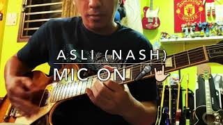 Video thumbnail of "Asli (Nash) - Mic On 🎤🤟🏻"