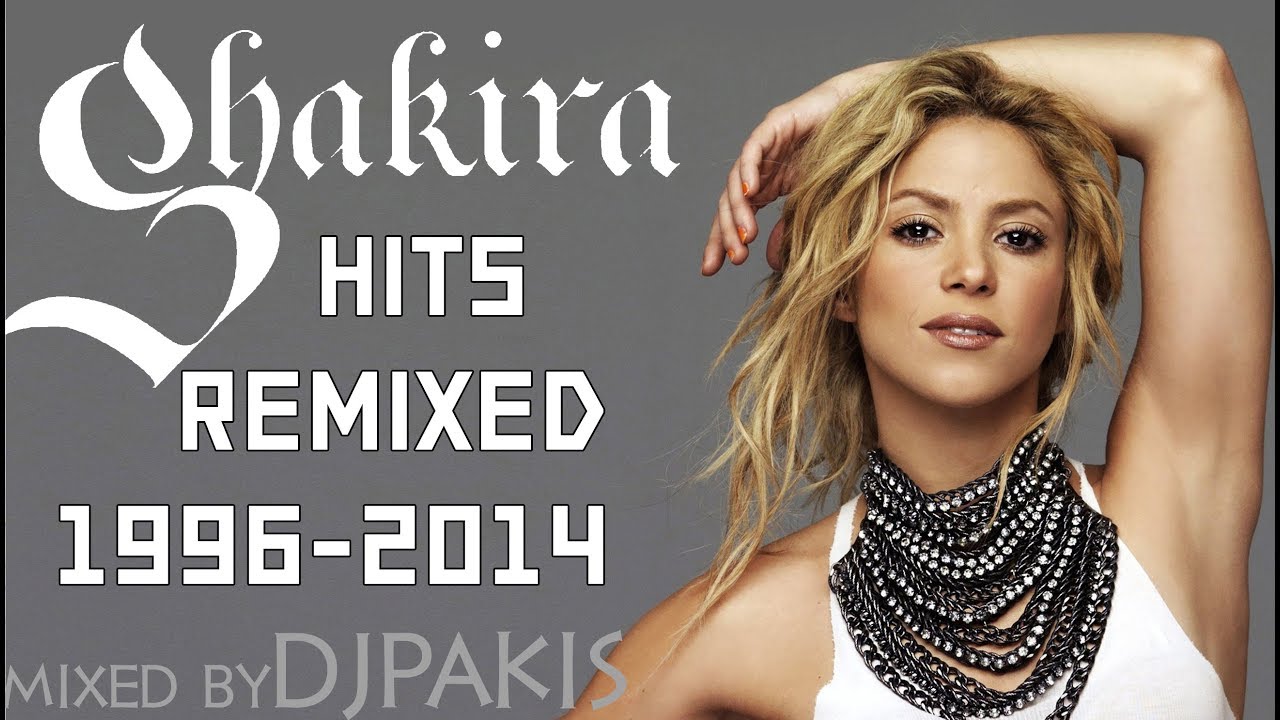 SHAKIRA HITS REMIXED by DJPakis YouTube