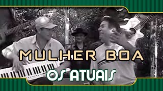 Os Atuais - Mulher Boa