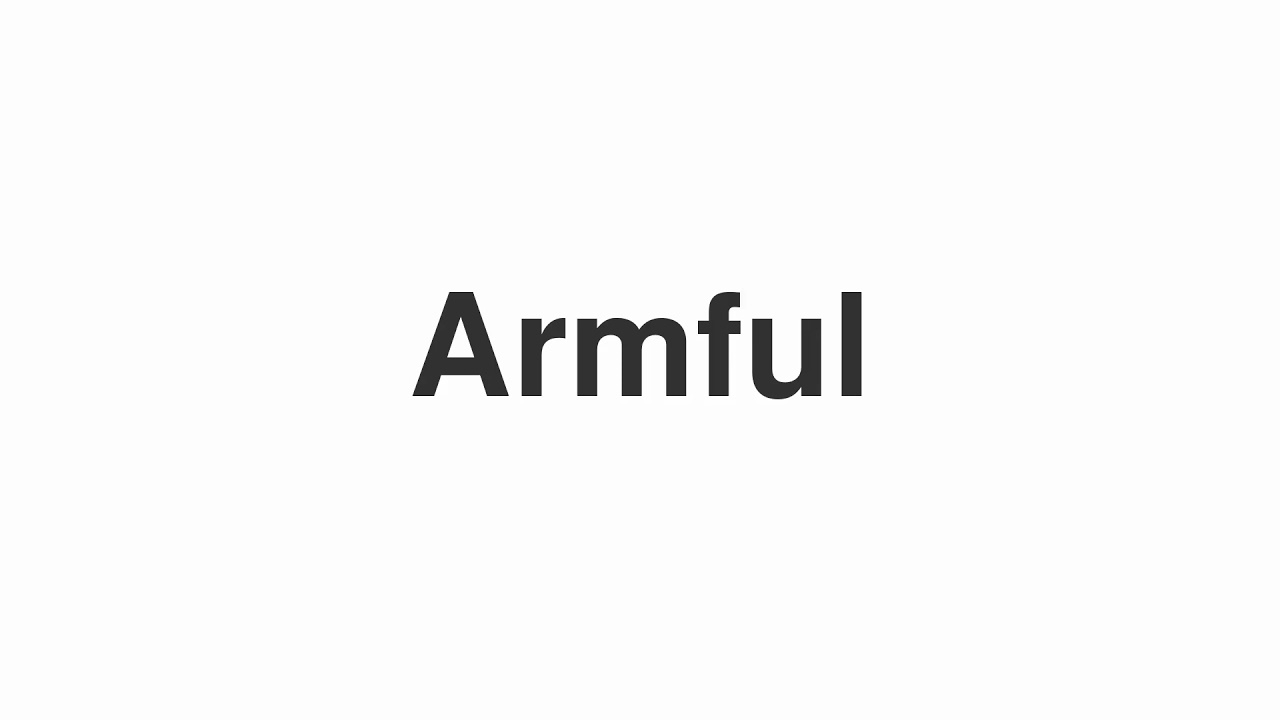 How to Pronounce "Armful"