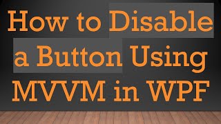 How to Disable a Button Using MVVM in WPF