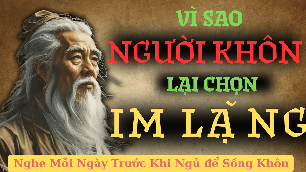 Cổ Nhân Dạy: NGƯỜI KHÔN Biến IM LẶNG thành SỨC MẠNH | #trietlyconhan # ...