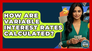 How Are Variable Interest Rates Calculated? - Ask Your Bank Teller