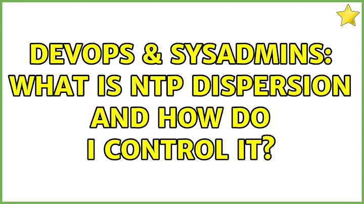 DevOps & SysAdmins: What is NTP dispersion and how do I control it? (4 Solutions!!)