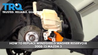 How to Replace Windshield Washer Reservoir 200813 Mazda 3