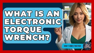 What Is An Electronic Torque Wrench? - How It Comes Together