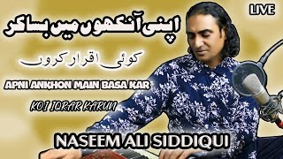 APNI Ankhon Main Basa Kar - NASEEM ALI SIDDIQUI LIVE