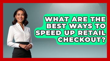 What Are The Best Ways To Speed Up Retail Checkout? - Retail Employee Playbook