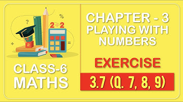 Class 6 - Maths - Chapter 3 - Playing with Numbers - Ex 3.7 (Q.7,8,9) NCERT