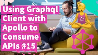 Using Graphql Client with Apollo to Consume APIs #15