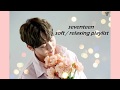 SEVENTEEN soft / relaxing playlist