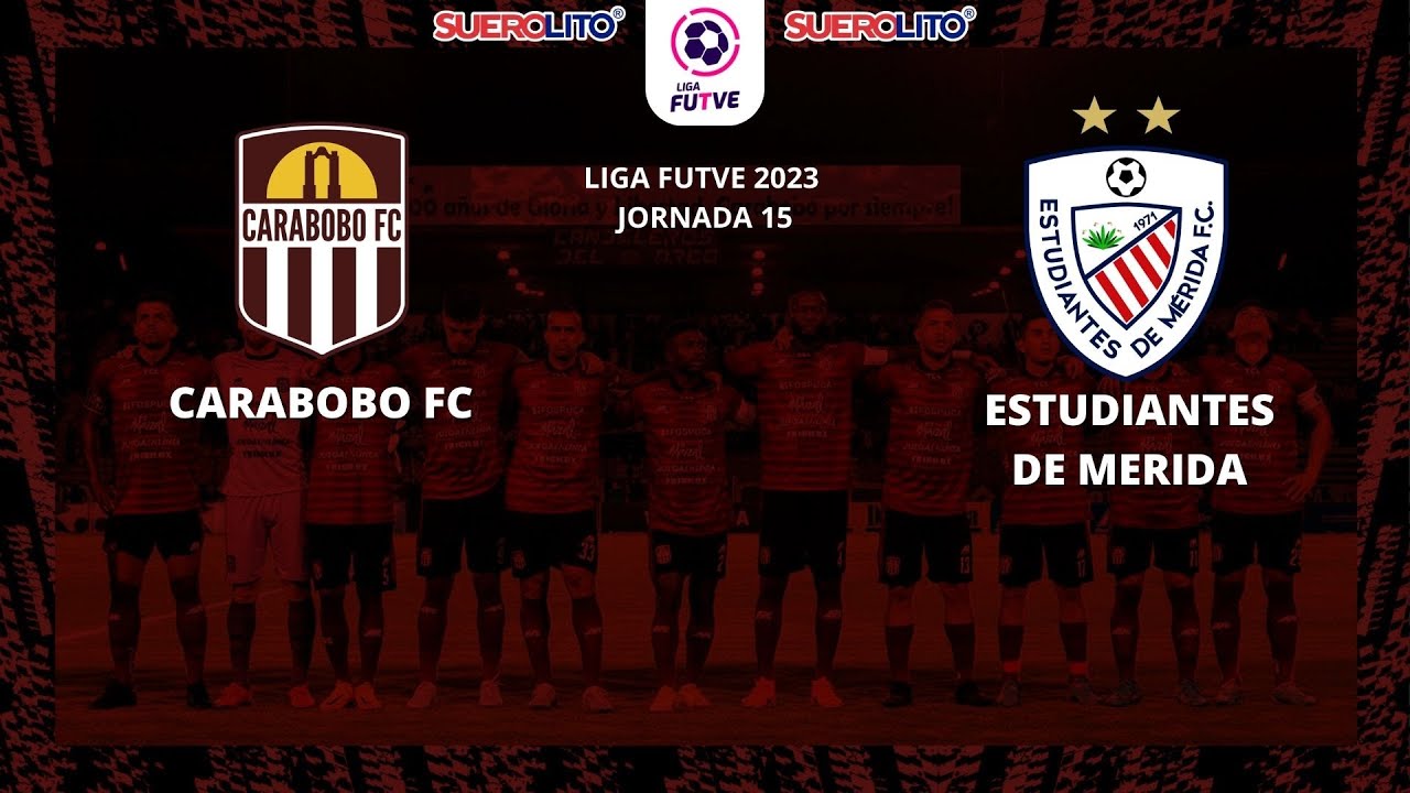 CARABOBO FC VS ESTUDIANTES DE MÉRIDA - LIGA FUTVE - JORNADA 15 - YouTube