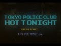 Tokyo police club  hot tonight official
