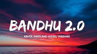 Bandhu 2.0 (Lyrics) - Kavita Sheth and Neeraj Shridhar | Cocktail 2 | Pritam | 