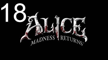 Alice: The Madness Returns Playthrough - Part 18