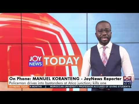 Policeman drives into Bystanders at Atico Junction; kills one - Joy News Today (13-1-22) Policeman drives into Bystanders at Atico Junction; kills one - Joy News Today (13-1-22)