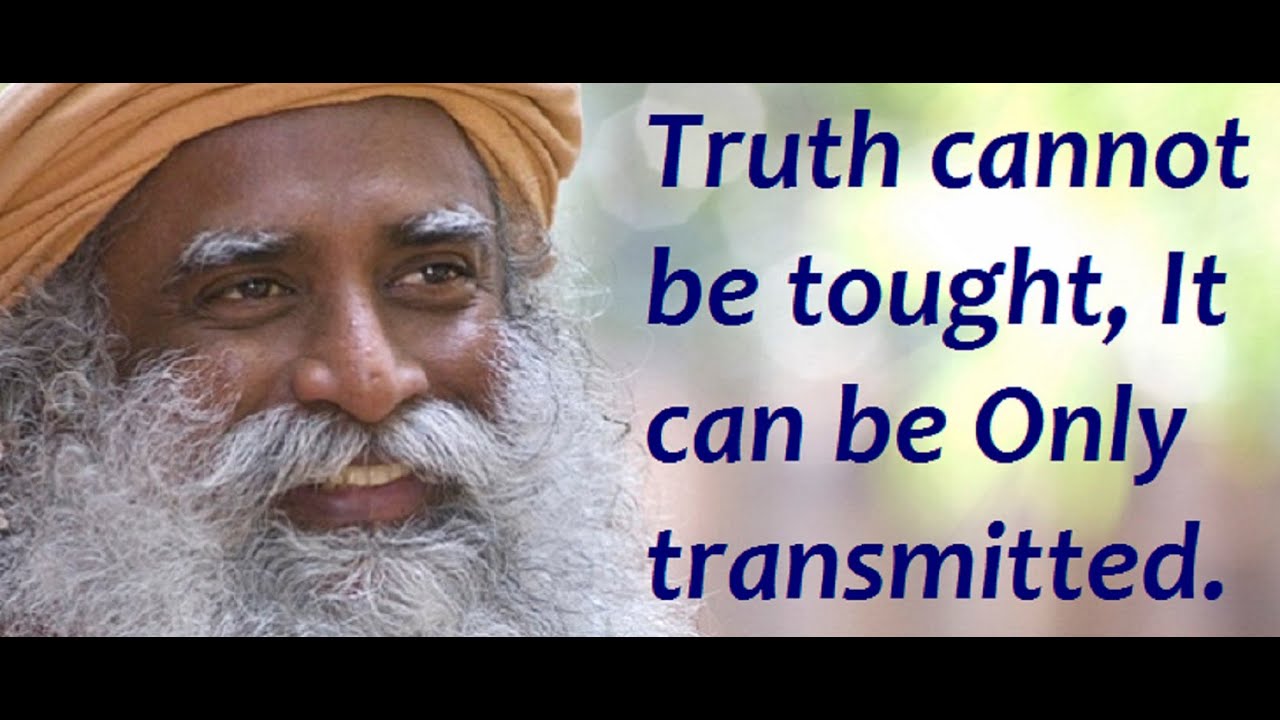 Sadhguru-transmision is more important than teaching.Truth cannot be taught - YouTube