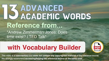 13 Advanced Academic Words Ref from "Andrew Zimmerman Jones: Does time exist? | TED Talk"