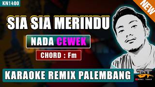 SIA SIA MERINDU (NADA WANITA) - KARAOKE REMIX PALEMBANG