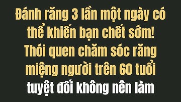 Đánh răng 3 lần một ngày? Có thể rút ngắn tuổi thọ! Thói quen chăm sóc răng miệng mà người trên 60