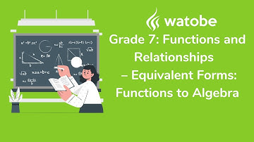 Grade 7 - Functions and Relationships (equivalent forms: functions to algebra)