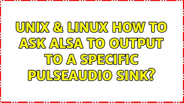 Unix & Linux: How to ask ALSA to output to a specific Pulseaudio sink?