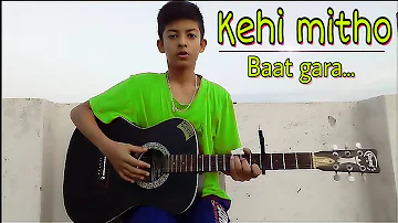 Kehi mitho baat gara-Narayan Gopal(cover)