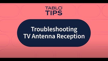 Tablo Tips - Troubleshooting TV Antenna Reception