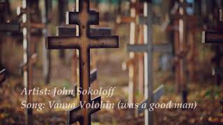 John Sokoloff ~ Vanya Volohin (was a good man)