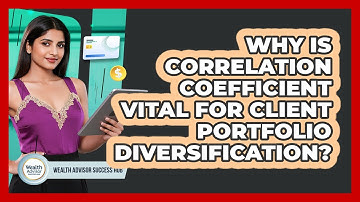 Why Is Correlation Coefficient Vital For Client Portfolio Diversification?