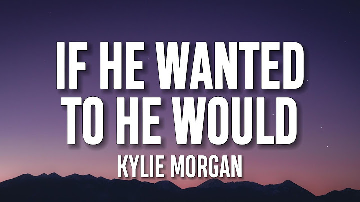 Kylie Morgan - If He Wanted To He Would (Lyrics)