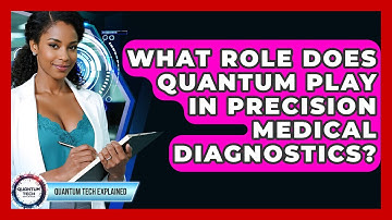 What Role Does Quantum Play In Precision Medical Diagnostics? - Quantum Tech Explained