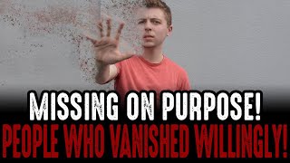 MISSING ON PURPOSE! People Who VANISHED WILLINGLY!