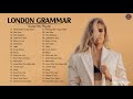 LondonGrammar Best Songs Full Album - LondonGrammar Greatest Hits