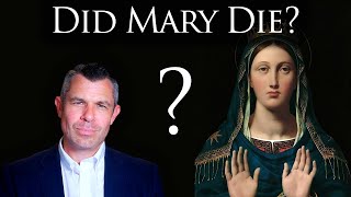 Did Mary Die? Dormition? Assumption? What do Catholics Believe?