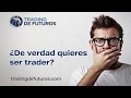 ¿De verdad quieres ser trader?