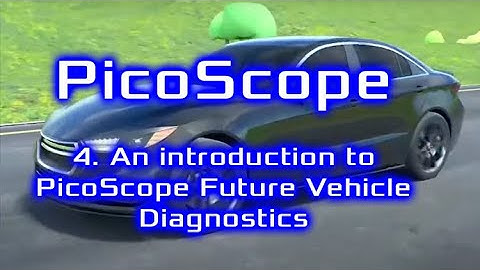 4. An introduction to PicoScope Future Vehicle Diagnostics