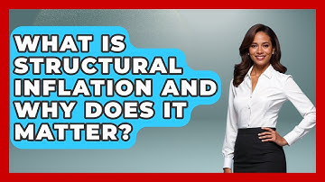 What Is Structural Inflation And Why Does It Matter? - Inflation Insight Channel