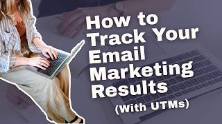 How to Track Your Email Marketing Results with UTMs