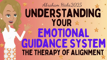 Abraham Hicks 2025 - Understanding your EMOTIONAL GUIDANCE SYSTEM the therapy of alignment🎇Loa