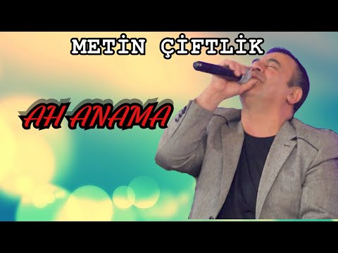 METİN ÇİFTLİK - AH ANAMA