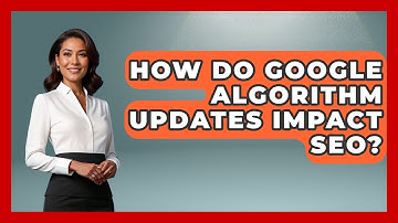 How Do Google Algorithm Updates Impact SEO? - Modern Marketing Moves