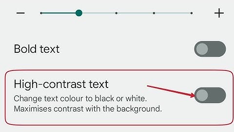 High contrast Text google pixel 7 pro, how to on and off high contrast font