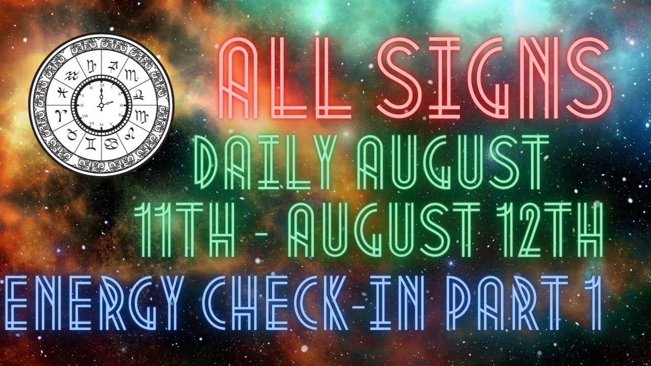 All Signs Daily - Energy Check-In. August 11th - August 12th. *Live ...