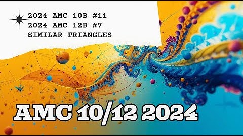 2024 AMC 10B Problem 11,AMC 12B Problem 7,Similar Triangles