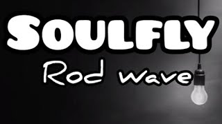 Rod wave_Soulfly lyrics